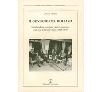 Il governo del dollaro. Interdipendenza economica e potere statunitense negli anni di Richard Nixon 1969-1973