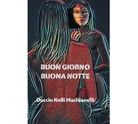 Nelli Machiavelli Duccio - Buon Giorno Buona Notte
