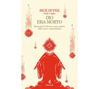Dio era morto. Riscoprire il divino senza cadere nelle nuove superstizioni
