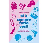 Libri Dulbecco Alessia - Si E Sempre Fatto Cosi Spunti Per Una Pedagogia Di Gen