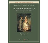 Libri Duni Egidio Romualdo - Le Retour Au Village. Opera-Comique, Pantomime Et B