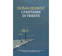 Libri Dusan Jelincic - I Fantasmi Di Trieste