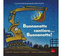 Buonanotte cantiere... Buonanotte! Ediz. illustrata