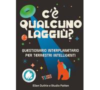 Libri Duthie Ellen - C'e Qualcuno Laggiu? Questionario Interplanetario Per Terre