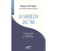 Libri Dyer Wayne W. - La Saggezza Del Tao. Come Cambiare Modo Di Pensare Per Viv