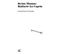 Libri Dylan Thomas / Raffaele La Capria - La Mia Ferita E' Il Mondo