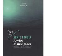 Libri E. Annie Proulx - Avviso ai naviganti - 2018