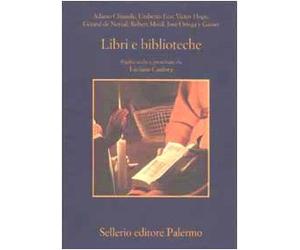 Libri e biblioteche. Pagine scelte e presentate da Luciano Canfora