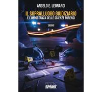 Libri E. Leonardi Angelo - Il Sopralluogo Giudiziario E L'importanza Delle Scien