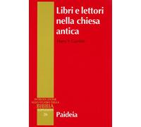 Libri e lettori nella Chiesa antica. Storia dei primi testi cristiani