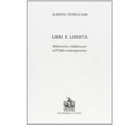 Libri Alberto Petrucciani - Libri E Liberta. Biblioteche E Bibliotecari Nell'ita