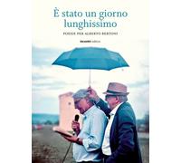 Libri E' Stato Un Giorno Lunghissimo. Poesie Per Alberto Bertoni