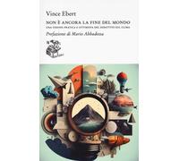 Libri Ebert Vince - Non E Ancora La Fine Del Mondo. Una Visione Pratica E Ottimi