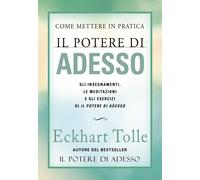 Libri Eckhart Tolle - Come Mettere In Pratica Il Potere Di Adesso. Gli Insegname