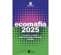 Libri Ecomafia 2025. Le Storie E I Numeri Della Criminalita Ambientale In Italia