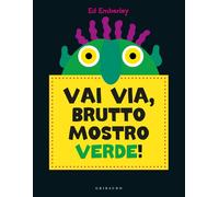 Libri Ed Emberley - Vai Via, Brutto Mostro Verde Ediz. A Colori
