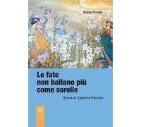 Libri Edda Fonda - Le Fate Non Ballano Piu Come Sorelle. Storia Di Caterina Perc