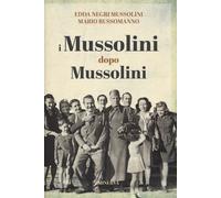 Libri Edda Negri Mussolini - I Mussolini dopo i Mussolini - 2022