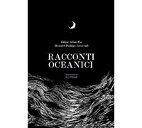 Racconti oceanici. Ediz. illustrata - Poe Edgar Allan, Lovecraft Howard P.