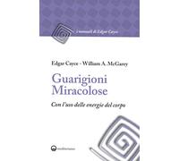 Libri Edgar Cayce / McGarey William A. - Guarigioni Miracolose Con L'uso Delle E