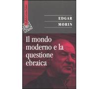Libri Edgar Morin - Il Mondo Moderno E La Questione Ebraica