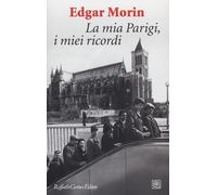 Libri Edgar Morin - La mia Parigi, i miei ricordi - 2013