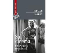 Libri Edgar Morin - Sul cinema. Un'arte della complessità - 2021