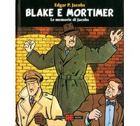 Blake & Mortimer. Le memorie di Jacobs. Ediz. illustrata