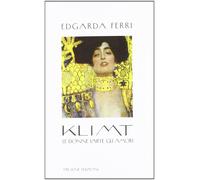 Klimt. Le donne, l'arte, gli amori