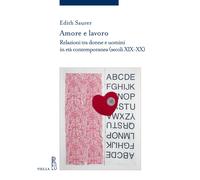 Libri Edith Saurer - Amore E Lavoro. Relazioni Tra Donne E Uomini In Eta Contemp