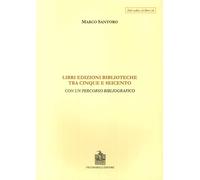 Libri, Edizioni, Biblioteche fra Cinque e Seicento. Con un Percorso Bibliografic