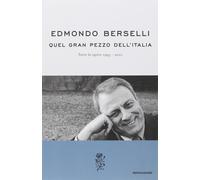 Libri Edmondo Berselli - Quel Gran Pezzo Dell'Italia. Tutte Le Opere 1995-2010