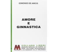 Libri Edmondo De Amicis - Amore E Ginnastica. Ediz. Per Ipovedenti