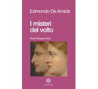 Libri Edmondo De Amicis - I Misteri Del Volto. Sulla Fisiognomica. Nuova Ediz.