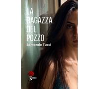 Libri Edmondo Tucci - La ragazza del pozzo - 2022