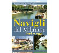 Libri Edo Bricchetti - Navigli del milanese ieri e oggi - 2017