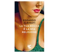 Libri Edoardo Albinati - La tua bocca è la mia religione - 2022