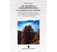 Libri Edoardo Barella - La Via Della Consapevolezza: Un Cammino Senza Sentieri.