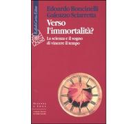 Verso l'immortalità? La scienza e il sogno di vincere il tempo