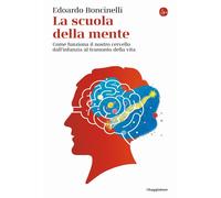 Libri Edoardo Boncinelli - La Scuola Della Mente. Come Funziona Il Nostro Cervel