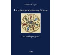 Libri Edoardo D'Angelo - La Letteratura Latina Medievale