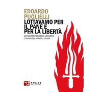 Libri Edoardo Puglielli - Lottavamo Per Il Pane E Per La Liberta. Antifascismo,