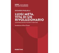 Luigi Meta. Vita di un rivoluzionario. Con raccolta di scritti 1939-1942