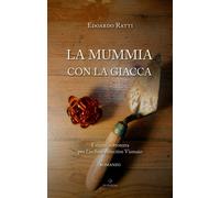 Libri Edoardo Ratti - La Mummia Con La Giacca. Enigmi Sottoterra Per L'archeo-De