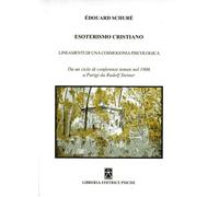 Libri Edouard Schure - Esoterismo Cristiano. Insegnamenti Di Una Cosmologia Psic
