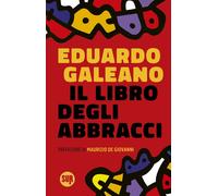IL LIBRO DEGLI ABBRACCI - GALEANO EDUARDO - Sur