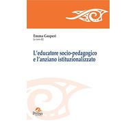 Libri Educatore Socio-Pedagogico E L'anziano Istituzionalizzato (L')