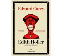 Libri Edward Carey - Edith Holler. Con Disegni Dell'autore