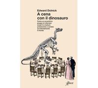 Libri Edward Dolnick - A Cena Con Il Dinosauro. Come Un Eccentrico Gruppo Di Vit