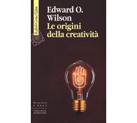 Le origini della creatività - Wilson Edward O.